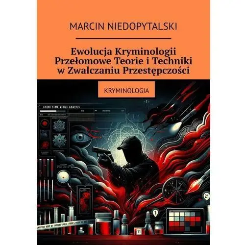 Ewolucja kryminologii. Przełomowe teorie i techniki w zwalczaniu przestępczości