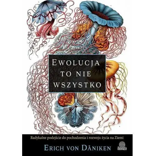 Ewolucja to nie wszystko. Radykalne podejście do pochodzenia i rozwoju życia na Ziemi