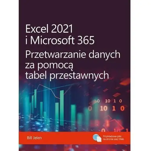 Excel 2021 i Microsoft 365. Przetwarzanie danych za pomocą tabel przestawnych