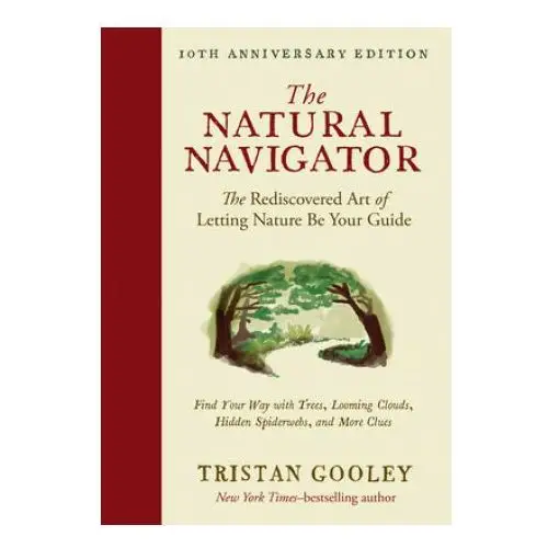 The Natural Navigator, Tenth Anniversary Edition: The Rediscovered Art of Letting Nature Be Your Guide