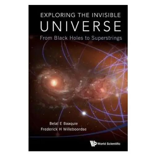 Exploring The Invisible Universe: From Black Holes To Superstrings