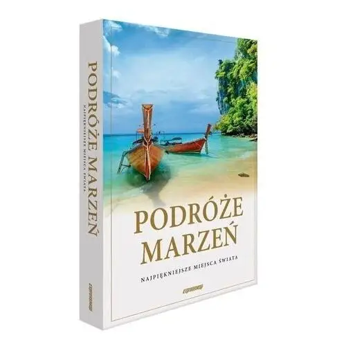 Podróże marzeń. Najpiękniejsze miejsca świata