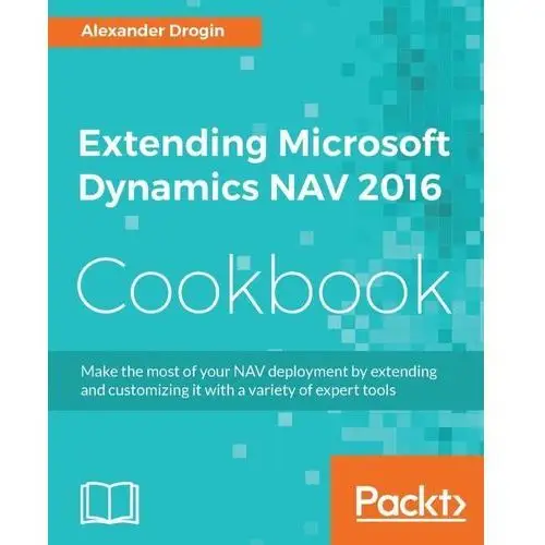 Extending Microsoft Dynamics NAV 2016 Cookbook