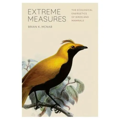 Extreme measures - the ecological energetics of birds and mammals The university of chicago press