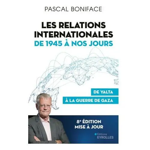 Les relations internationales de 1945 à nos jours Eyrolles