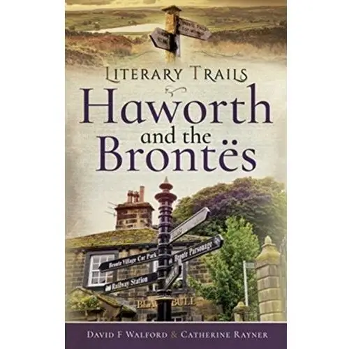 F, walford, david; catherine, rayner, Literary trails: haworth and the bront s
