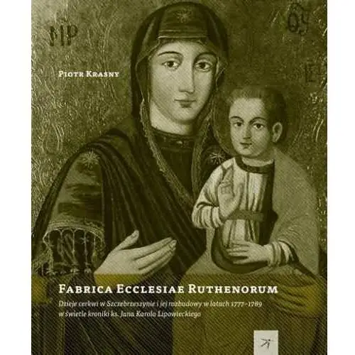 Fabrica Ecclesiae Ruthenorum Dzieje cerkwi w Szcze - Jeśli zamówisz do 14:00, wyślemy tego samego dnia