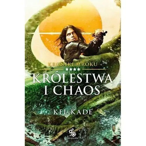 Królestwa i chaos. Kroniki Mroku. Tom 4