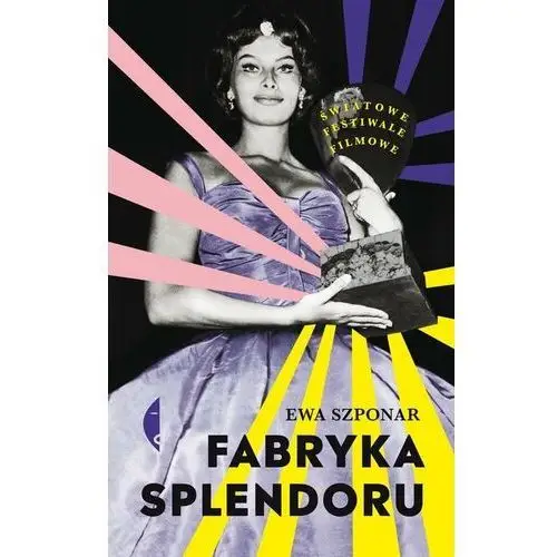 Fabryka splendoru. Światowe festiwale filmowe