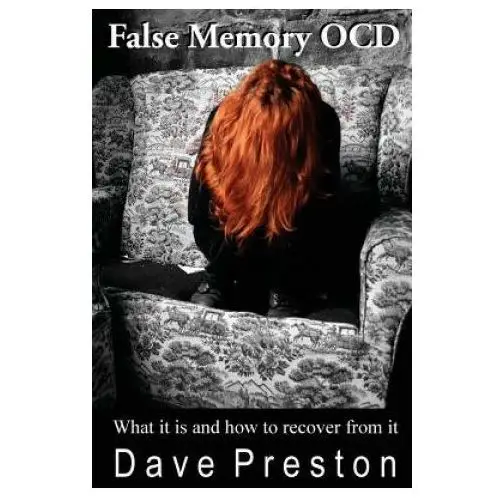 False memory ocd: what it is and how to recover from it Createspace independent publishing platform