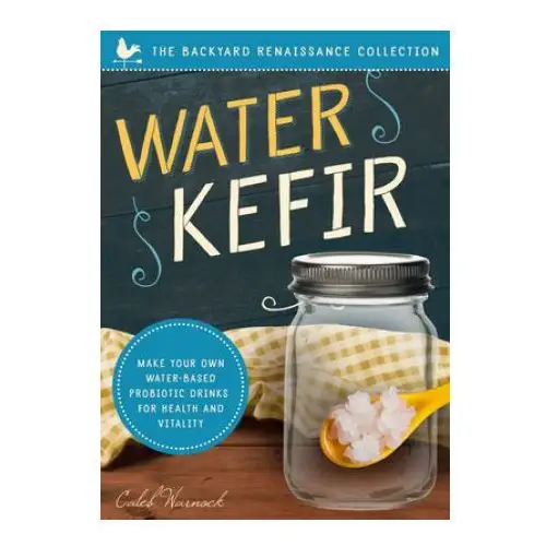 Familius llc Water kefir: make your own water-based probiotic drinks for health and vitality