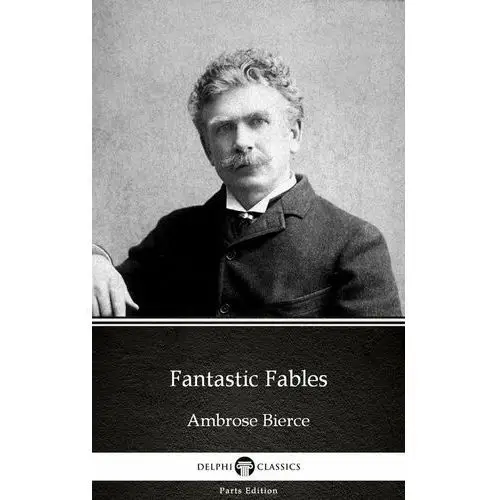 Fantastic Fables by Ambrose Bierce (Illustrated)