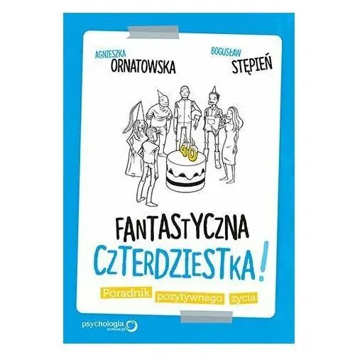 Fantastyczna czterdziestka! Poradnik pozytywnego życia