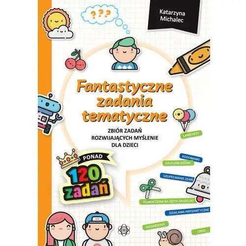 Fantastyczne zadania tematyczne. Zbiór zadań rozwijających myślenie dla dzieci