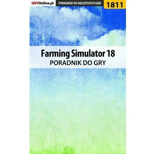 Farming Simulator 18 - poradnik do gry