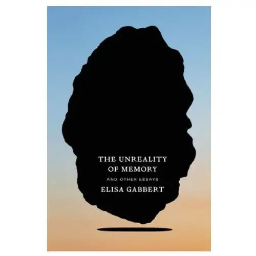 The unreality of memory: and other essays Farrar strauss & giroux