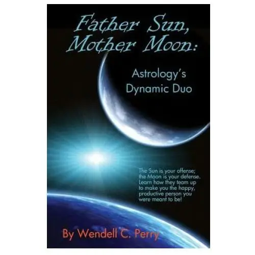 Father sun, mother moon: astrology's dynamic duo Createspace independent publishing platform