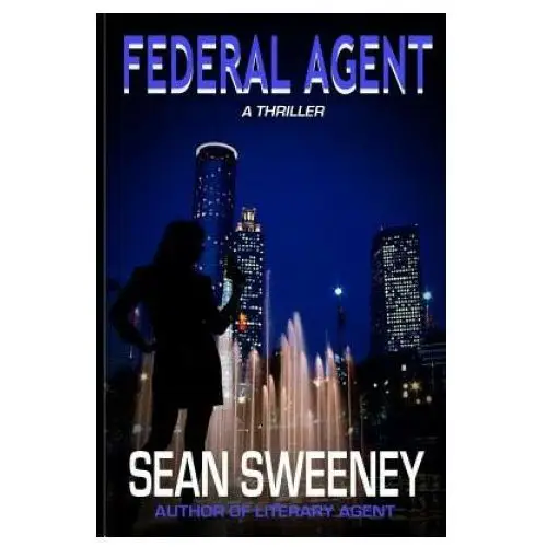 Federal agent: a thriller Createspace independent publishing platform