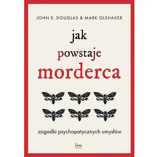 Jak powstaje morderca. Zagadki psychopatycznych umysłów