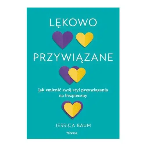 Lękowo przywiązane. jak zmienić swój styl przywiązania na bezpieczny. Feeria