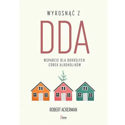 Wyrosnąć z DDA.. Wsparcie dla dorosłych córek alkoholików - Ackerman Robert J. - książka