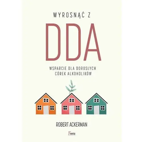 Wyrosnąć z DDA.. Wsparcie dla dorosłych córek alkoholików - Ackerman Robert J. - książka