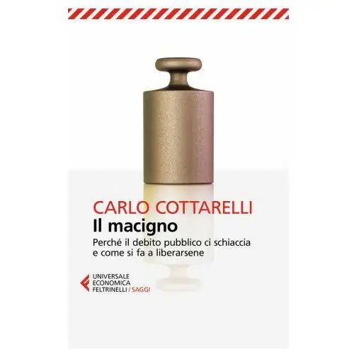 Feltrinelli Il macigno. perché il debito pubblico ci schiaccia e come si fa a liberarsene