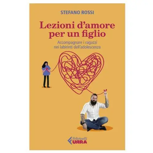 Lezioni d'amore per un figlio. accompagnare i ragazzi nei labirinti dell'adolescenza Feltrinelli