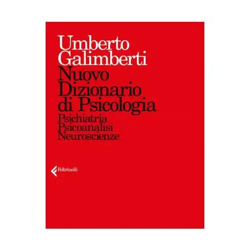 Feltrinelli Nuovo dizionario di psicologia. psichiatria, psicoanalisi, neuroscienze