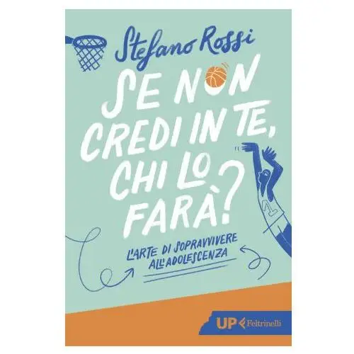 Se non credi in te, chi lo farà? l'arte di sopravvivere all'adolescenza Feltrinelli