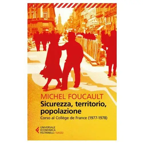 Sicurezza, territorio, popolazione. corso al collège de france (1977-1978) Feltrinelli