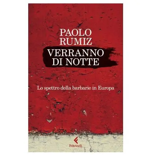 Verranno di notte. lo spettro della barbarie in europa Feltrinelli