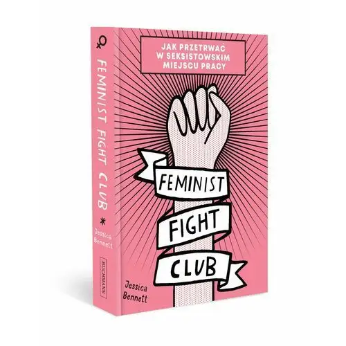 Feminist Fight Club. Jak przetrwać w seksistowskim miejscu pracy