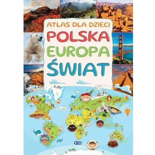 Atlas dla dzieci. polska, europa, świat