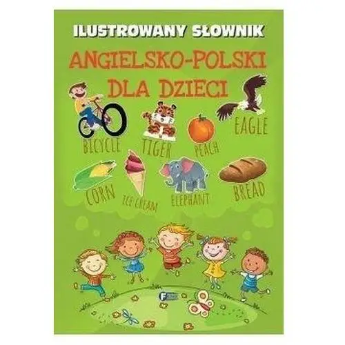 Fenix Ilustrowany słownik angielsko polski dla dzieci - praca zbiorowa