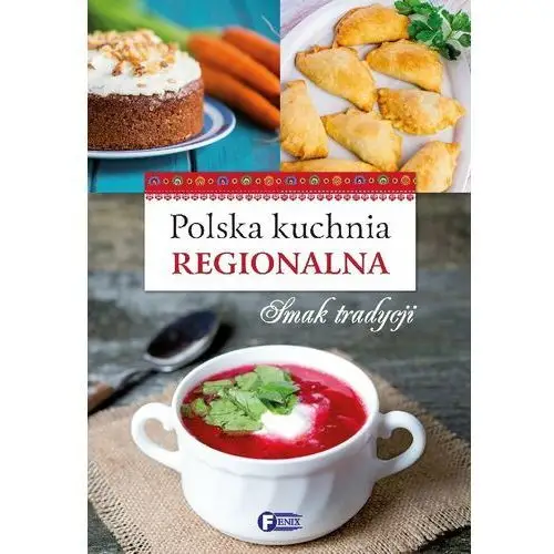 Polska kuchnia regionalna. wydawnictwo Fenix