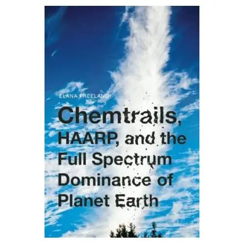 Chemtrails, Haarp, And The Full Spectrum Dominance Of Planet Earth