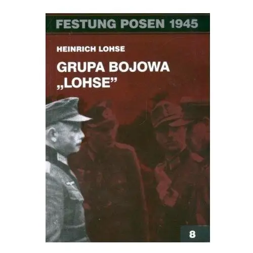 Festung Posen 1945. Grupa bojowa 'Lohse'