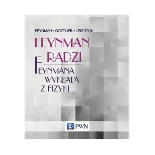 Feynman radzi. Feynmana wykłady z fizyki