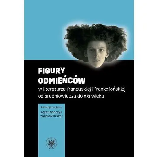 Figury odmieńców w literaturze francuskiej i frankofońskiej od średniowiecza do XXI wieku