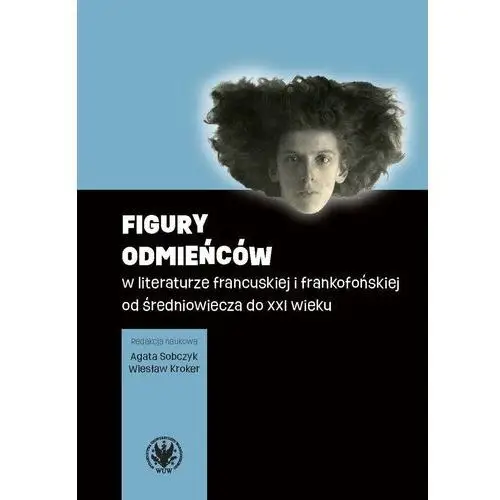 Figury odmieńców w literaturze francuskiej i frankofońskiej od średniowiecza do XXI wieku