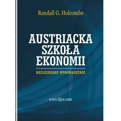 Austriacka szkoła ekonomii. rozszerzone wprowadzenie Fijor publishing
