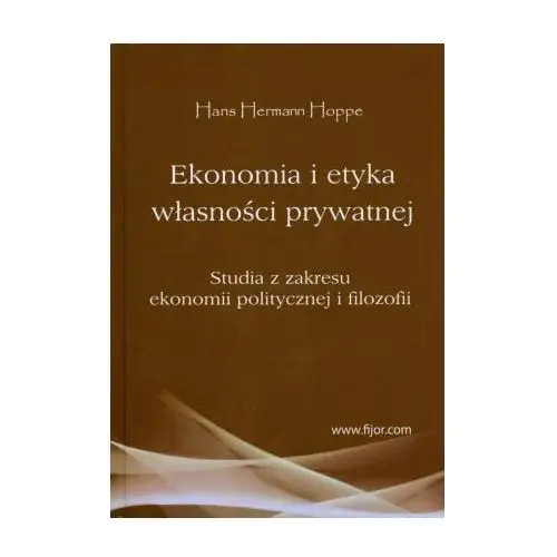 Ekonomia i etyka własności prywatnej Studia z zakresu ekonomii politycznej i filozofii 2