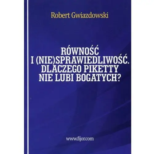 Równość i (nie)sprawiedliwość. dlaczego piketty... Fijorr publishing