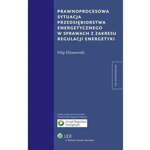 Prawnoprocesowa sytuacja przedsiębiorstwa energetycznego w sprawach z zakresu regulacji energetyki