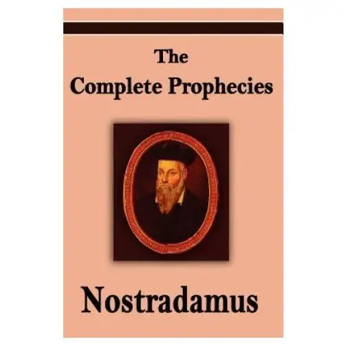 Filiquarian pub llc Nostradamus: the complete prophecies of michel nostradamus