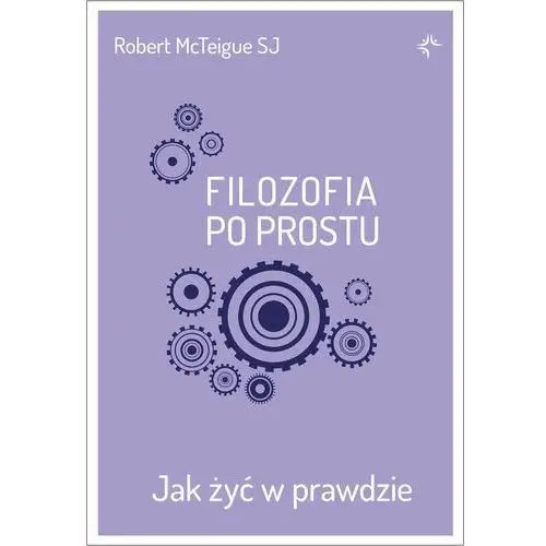 Filozofia po prostu. Jak żyć w prawdzie