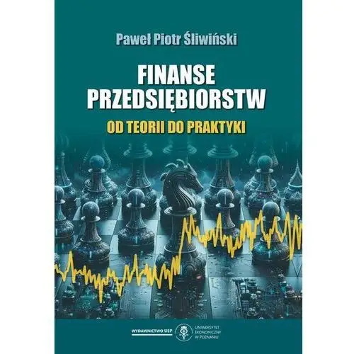 Finanse przedsiębiorstw. Od teorii do praktyki