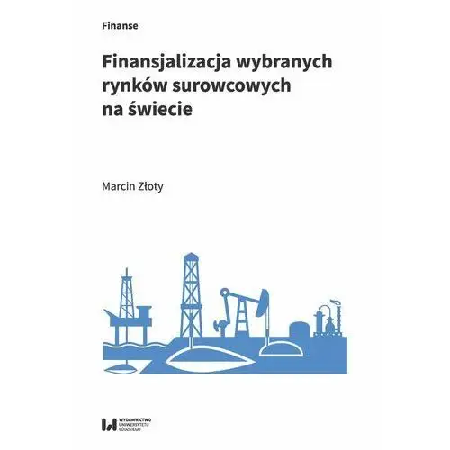Finansjalizacja wybranych rynków surowcowych na świecie Wydawnictwo uniwersytetu łódzkiego