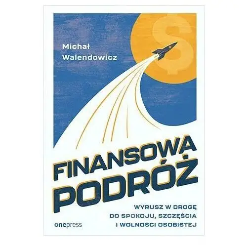 Finansowa Podróż. Wyrusz w drogę do spokoju, szczęścia i wolności osobistej